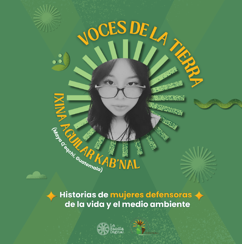 Serie Voces de la Tierra – Episodio 7: Ixina Kab’nal y las juventudes en defensa del territorio
