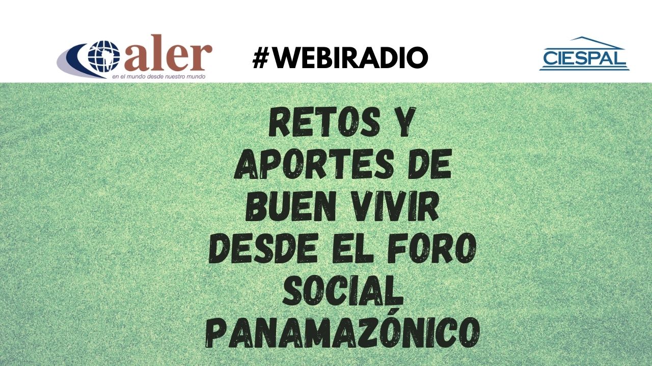 #Webiradio Retos y aportes de Buen Vivir desde el Foro Social Panamazónico