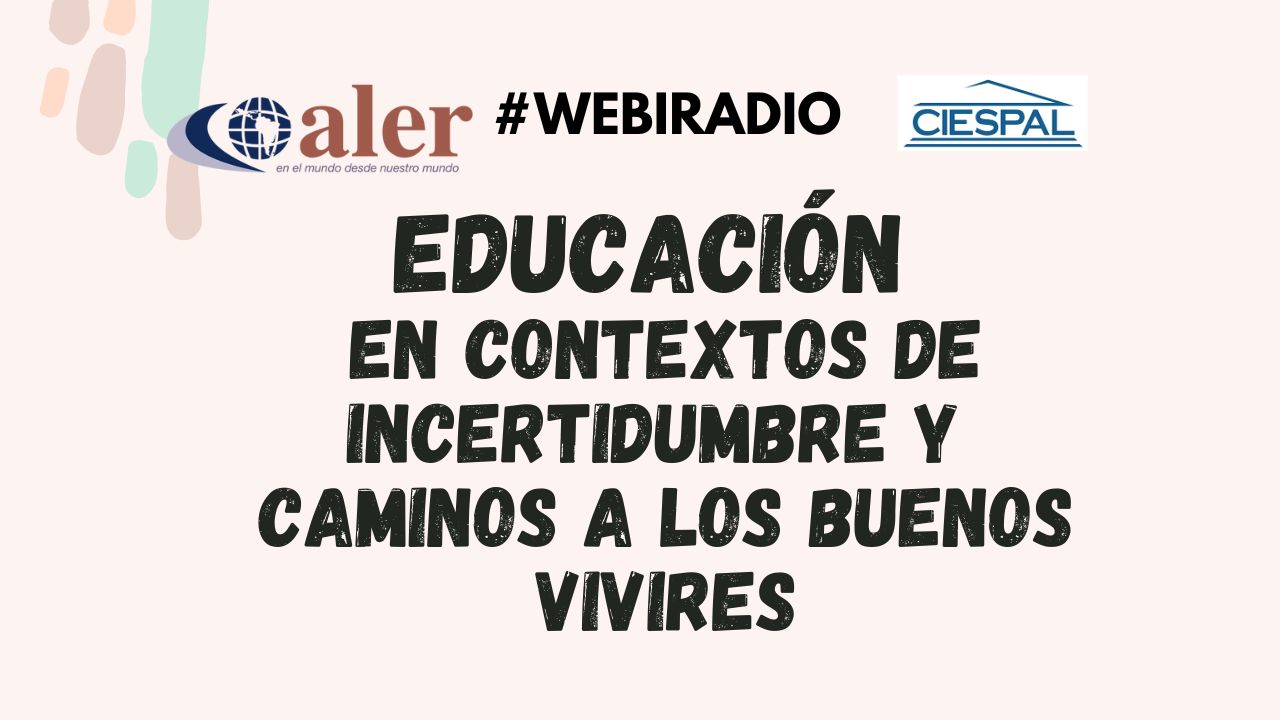 #Webiradio Educación en contextos de incertidumbre y caminos a los Buenos Vivires